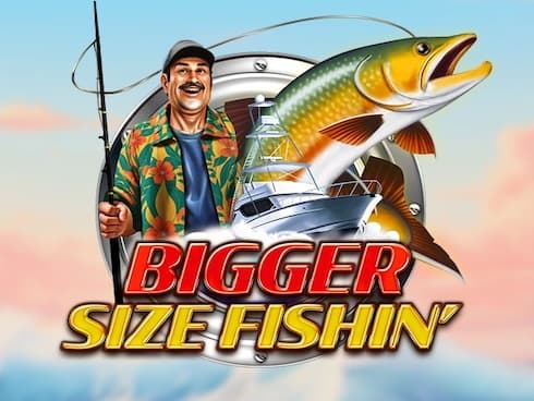 Bigger Size Fishin