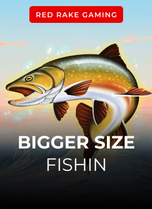 Bigger Size Fishin'